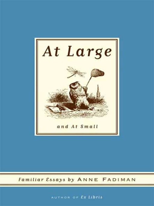 Title details for At Large and At Small by Anne Fadiman - Available